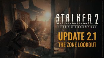 S.T.A.L.K.E.R. 2: Heart of Chornobyl version 2.1 update ‘The Zone Lookout’ now available
